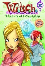 W.I.T.C.H. Chapter Book The Fire of Friendship - Book #4 (W.I.T.C.H.)