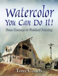 image of Watercolor: You Can Do It! From Concept to Finished Painting