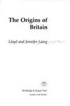 The Origins of Britain: Britain Before the Conquest by Jennifer Laing, Lloyd Laing