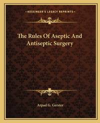 The Rules of Aseptic and Antiseptic Surgery