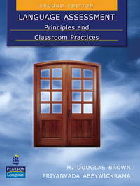 Language Assessment: Principles and Classroom Practices (2nd Edition) by H. Douglas Brown; Priyanvada Abeywickrama - 2010-03-20