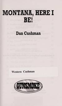 Montana, Here I Be! (Gunsmoke Westerns Series) by Dan Cushman - 1997-09