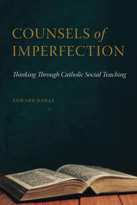 Counsels of Imperfection: Thinking through Catholic Social Teaching