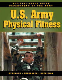 U.S. Army Physical Fitness Guide: Strength, Endurance, Nutrition