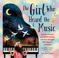 The Girl Who Heard the Music: How One Pianist and 85,000 Bottles and Cans Brought New Hope to an...