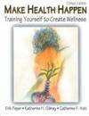 Make Health Happen: Training Yourself to Create Wellness