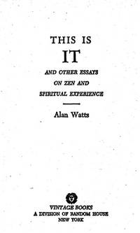 THIS IS IT, AND OTHER ESSAYS ON ZEN AND SPIRITUAL EXPERIENCE by Watts, Alan