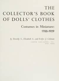 The Collector&#039;s Book of Dolls&#039; Clothes : Costumes in Miniature, 1700-1929 by Coleman, Dorothy S., Coleman, Elizabeth A., Coleman, Evelyn J