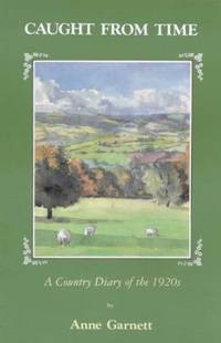 Caught from Time: A Country Diary of the 1920&#039;s by Anne Garnett - 1986