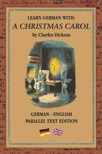 Learn German with A Christmas Carol: German - English Bilingual Edition | Side By Side...