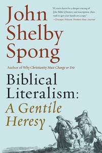 Biblical Literalism: A Gentile Heresy: A Journey into a New Christianity Through the Doorway of...
