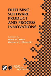 Diffusing Software Product and Process Innovations: IFIP TC8 WG8.6 Fourth Working Conference on...