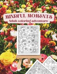 Mindful moments adult coloring adventure: Escape in every shade with captivating illustrations on...