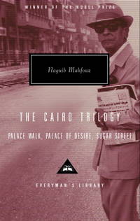 The Cairo Trilogy:  Palace Walk;  Palace of Desire;  Sugar Street