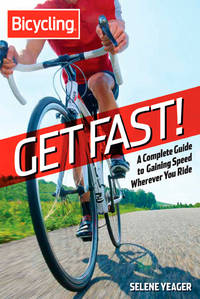 Get Fast!: A Complete Guide to Gaining Speed Wherever You Ride (Bicycling)