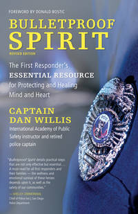Bulletproof Spirit, Revised Edition: The First Responder’s Essential Resource for Protecting...