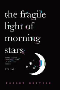 The Fragile Light Of Morning Stars (Pocket Poetry Book) 4 x 6: A Modern Poetry Anthology about...
