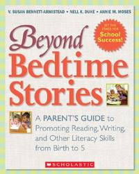 Beyond Bedtime Stories: A Parent's Guide to Promoting Reading, Writing, and Other Literacy Skills...