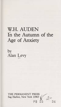 W. H. Auden : In the Autumn of the Age of Anxiety by Levy, Alan