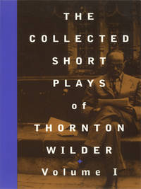 The Collected Short Plays of Thornton Wilder, Vol. 1