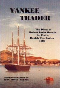 Yankee Trader: The Diary of Robert Lorin Merwin, St. Croix, Danish West Indies 1886 (SIGNED) by Merwin, Robert Lorin; Merwin, John David (editor) - 2001