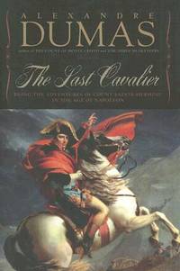 The Last Cavalier : Being the Adventures of Count Sainte-Hermine in the Age of Napoleon by Alexandre Dumas - 2007