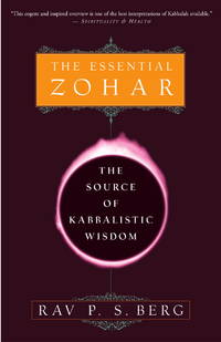 The Essential Zohar: The Source of Kabbalistic Wisdom by Rav P.S. Berg - April 2004