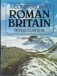 A Companion to Roman Britain by Clayton, Peter (ed) - 1980