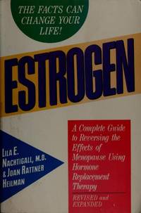 Estrogen : A Complete Guide to Reversing the Effects of Menopause Using Hormone Replacement Therapy