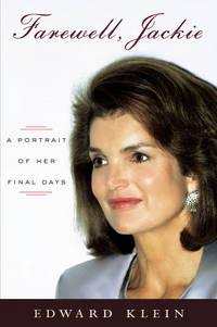 Farewell, Jackie: A Portrait of Her Final Days by Edward Klein - April 2004