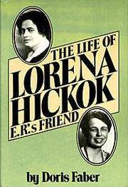 The Life of Lorena Hickok E.R.&#039;s Friend by Faber, Doris - 1980