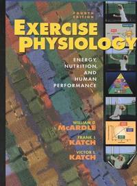 Exercise Physiology: Energy, Nutrition, and Human Performance by William D. McArdle, Frank I. Katch, Victor L. Katch