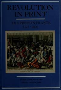 Revolution in Print: The Press in France, 1775-1800 by Darnton, Robert; Roche, Daniel - 1989