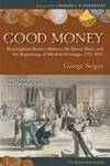 Good Money: Birmingham Button Makers, the Royal Mint, and the Beginnings of Modern Coinage, 1775-1821 by George Anthony Selgin - Hardcover - 2008-07-14 - from Ergodebooks (SKU: SONG0472116312)