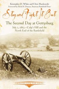 Stay and Fight it Out: The Second Day at Gettysburg, July 2, 1863, CulpÔøΩs Hill and the North...