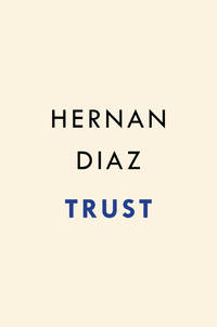 Trust (Pulitzer Prize Winner) by Diaz, Hernan