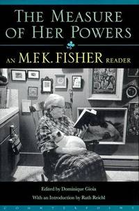 Measure Of Her Powers: An M. F. K. Fisher Reader - 