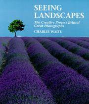 Seeing Landscapes: The Creative Process Behind Great Photographs