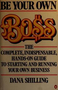 Be Your Own Boss by Shilling, Dana