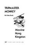 Tripmaster Monkey : His Fake Book by Maxine Hong Kingston - 1989