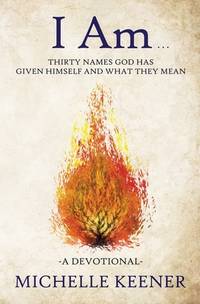 I Am: Thirty Names God Has Given Himself and What They Mean