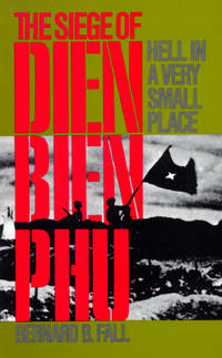 Hell in a Very Small Place: The Siege of Dien Bien Phu by Fall, Bernard B - 1985