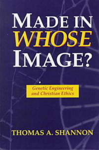 Made in Whose Image: Genetic Engineering and Christian Ethics