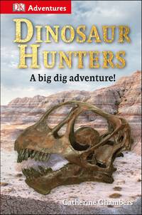 DK Adventures: Dinosaur Hunters: A Big Dig Adventure!