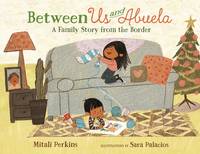 Between Us and Abuela: A Family Story from the Border (The Between Books)