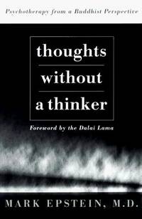 Thoughts Without A Thinker: Psychotherapy From A Buddhist Perspective