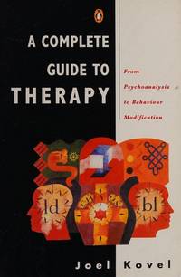 A Complete Guide to Therapy : From Psychoanalysis to Behavior Modification