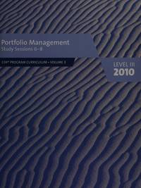 Portfolio Management, Study Sessions 6-8 (Level III 2010) (CFA Program Curriculum, Vol. 3)...