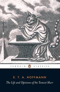 The Life and Opinions of the Tomcat Murr (Penguin Classics)