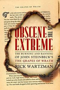 Obscene Extreme : The Burning and Banning of John Steinbeck's The Grapes of Wrath